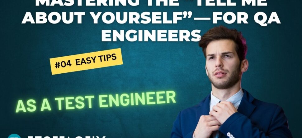Tell Me About Yourself – A QA Engineer’s Guide to Acing Job Interviews